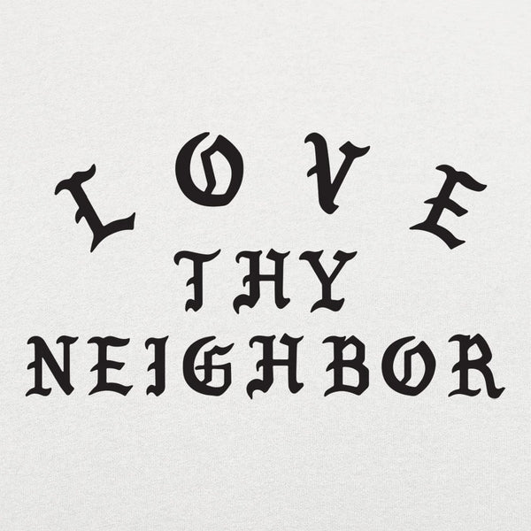 Love Thy Neighbor  Women's T-Shirt