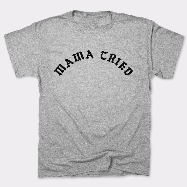 Mama Tried Men's T-Shirt