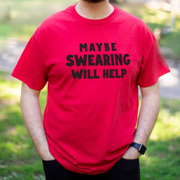 Maybe Swearing Will Help Men's T-Shirt
