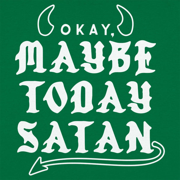 Maybe Today Satan Women's T-Shirt