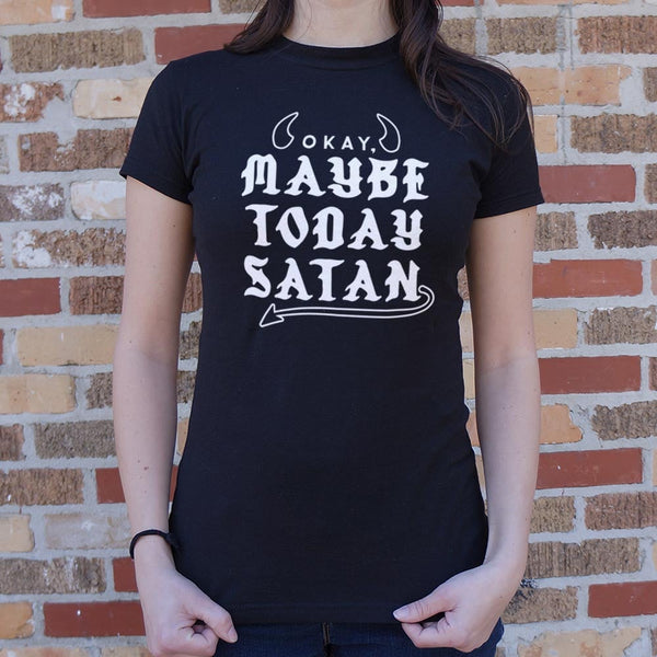 Maybe Today Satan Women's T-Shirt