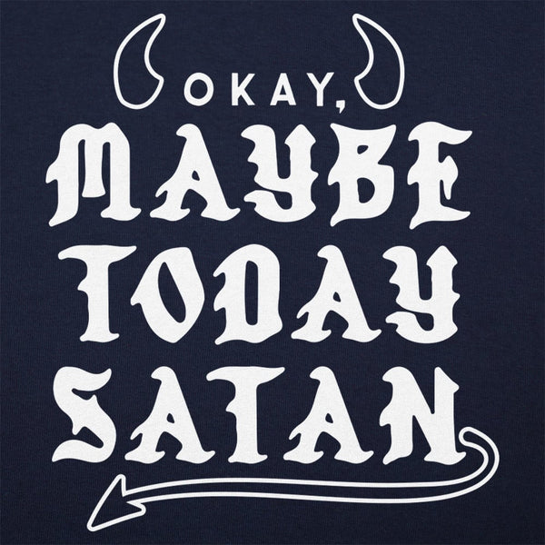 Maybe Today Satan Women's T-Shirt