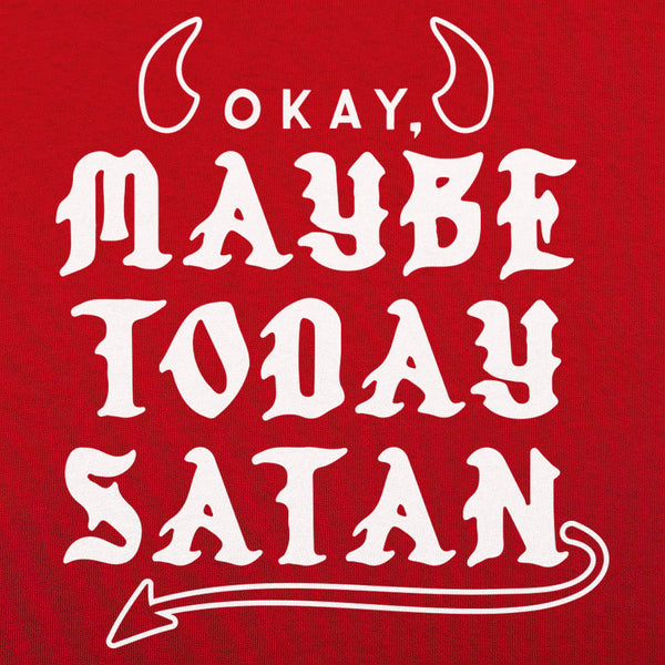 Maybe Today Satan Women's T-Shirt