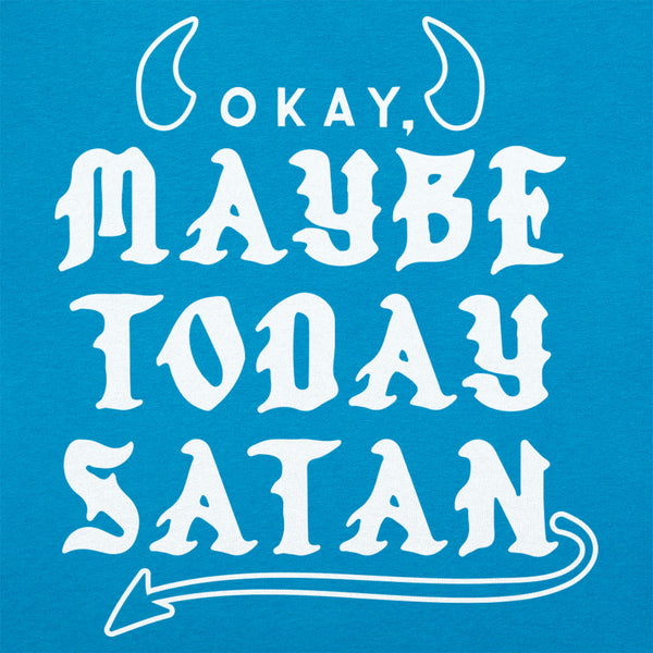 Maybe Today Satan Women's T-Shirt