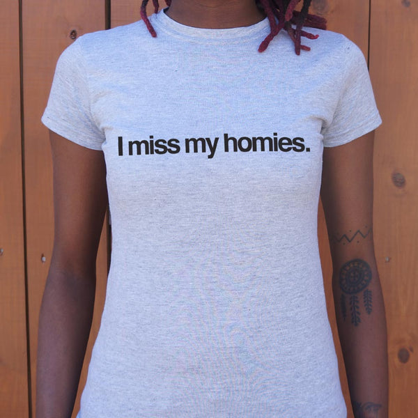 I Miss My Homies Women's T-Shirt