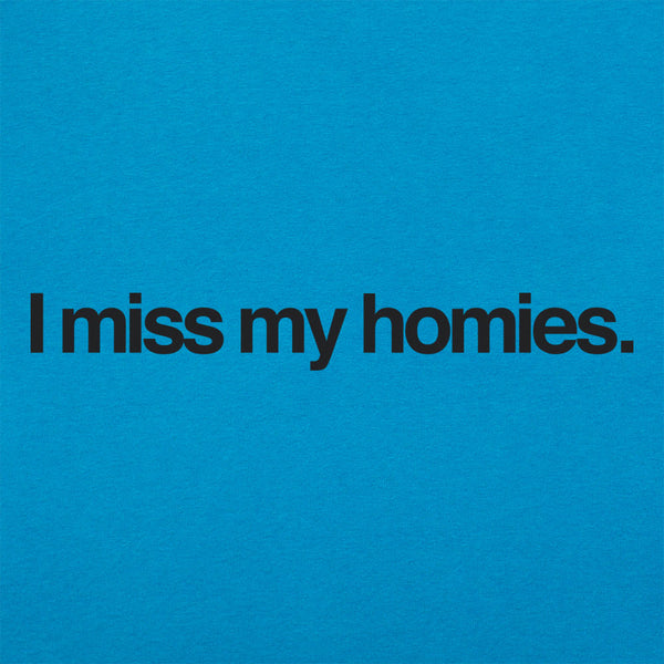 I Miss My Homies Women's T-Shirt