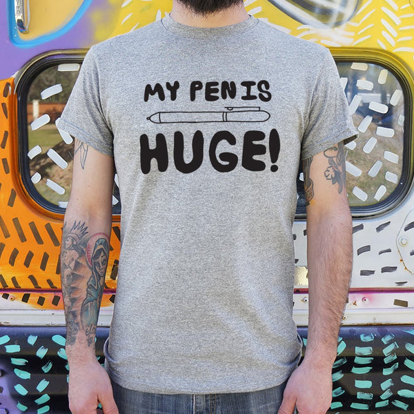 My Pen Is Huge Men's T-Shirt