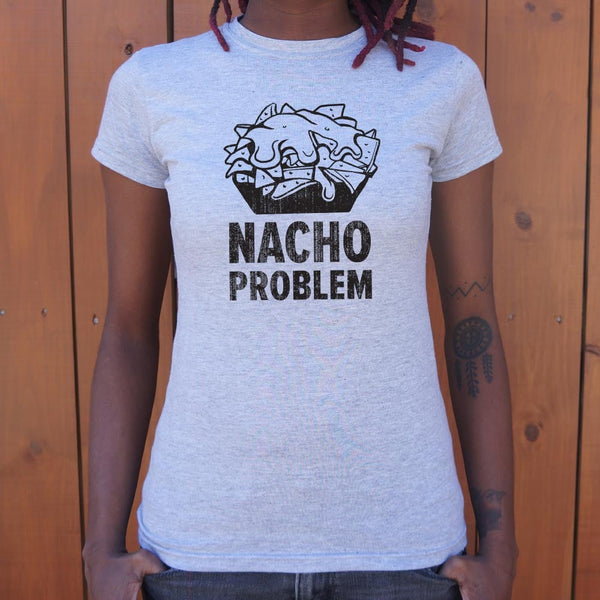 Nacho Problem Women's T-Shirt