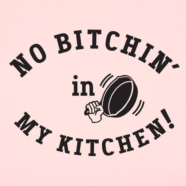 No Bitchin' In My Kitchen Women's T-Shirt