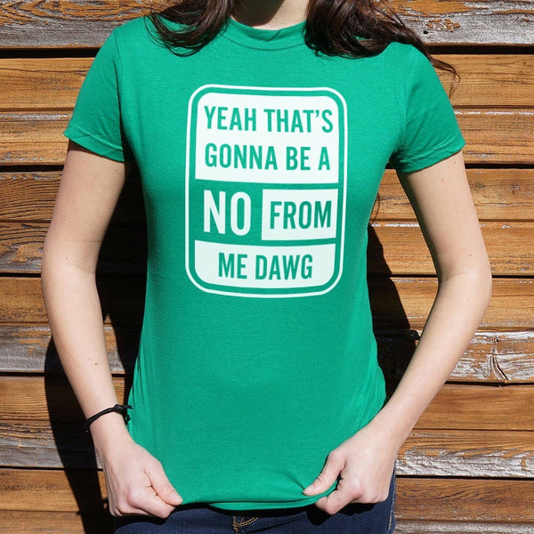 No From Me Dawg Women's T-Shirt