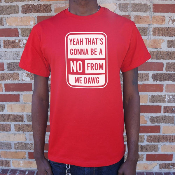 No From Me Dawg Men's T-Shirt