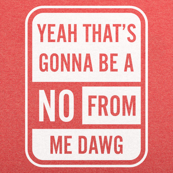 No From Me Dawg Men's T-Shirt