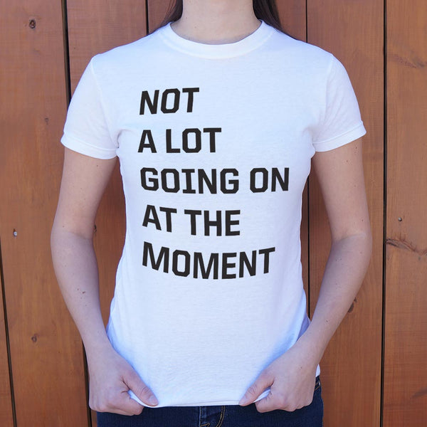 Not a Lot Going On Women's T-Shirt