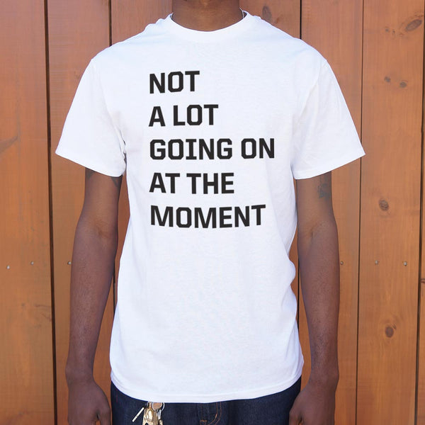 Not a Lot Going On Men's T-Shirt