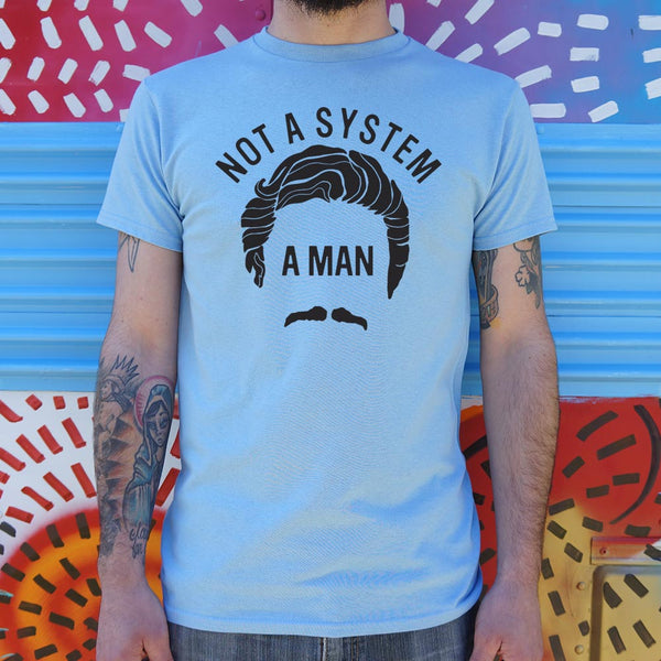 Not A System, A Man Men's T-Shirt