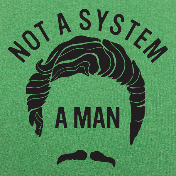 Not A System, A Man Men's T-Shirt