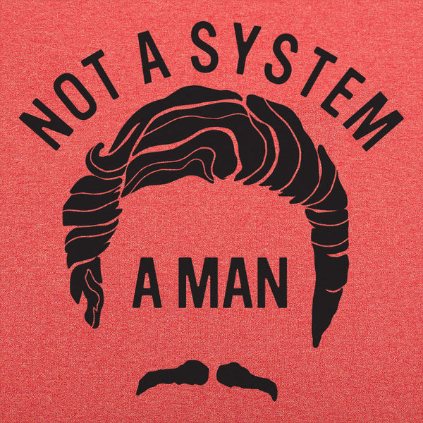 Not A System, A Man Men's T-Shirt