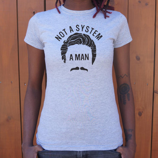 Not A System, A Man Women's T-Shirt