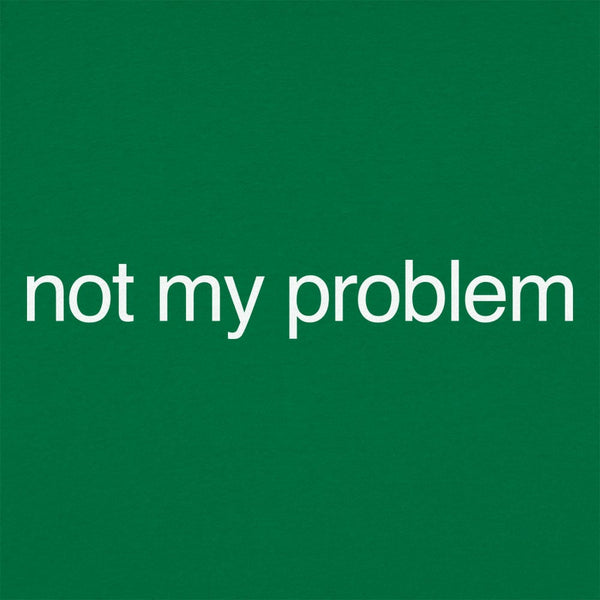 Not My Problem Women's T-Shirt