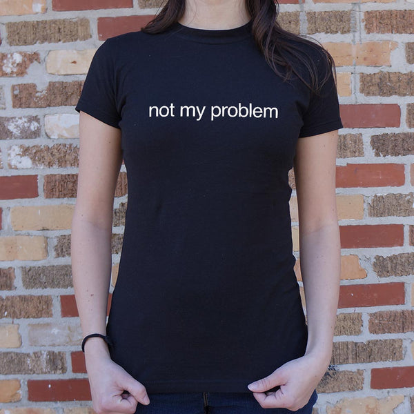 Not My Problem Women's T-Shirt