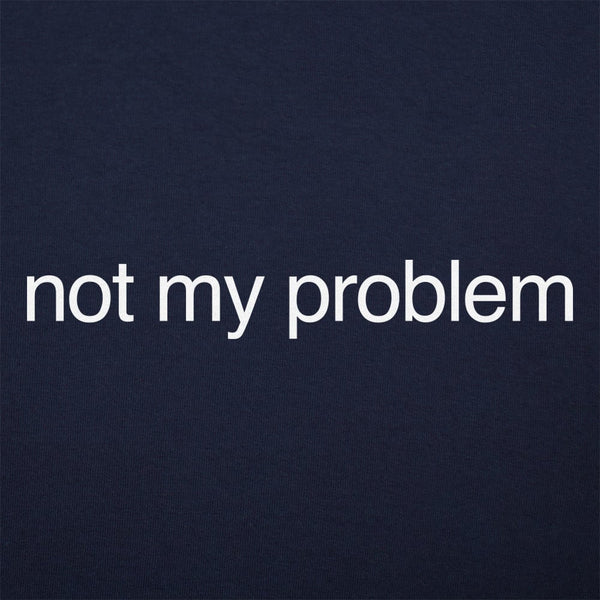 Not My Problem Women's T-Shirt