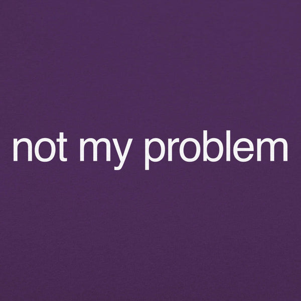 Not My Problem Women's T-Shirt