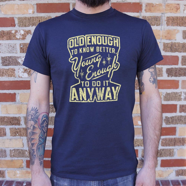 Old Enough Young Enough Men's T-Shirt