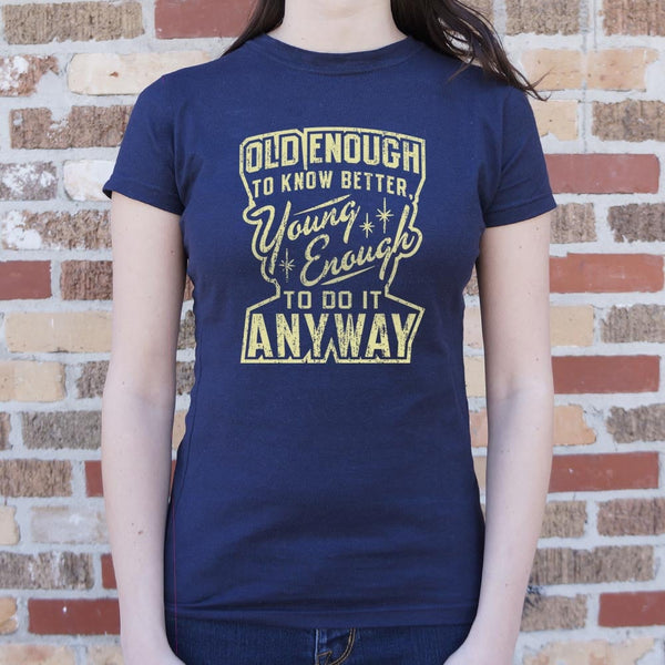 Old Enough Young Enough Women's T-Shirt