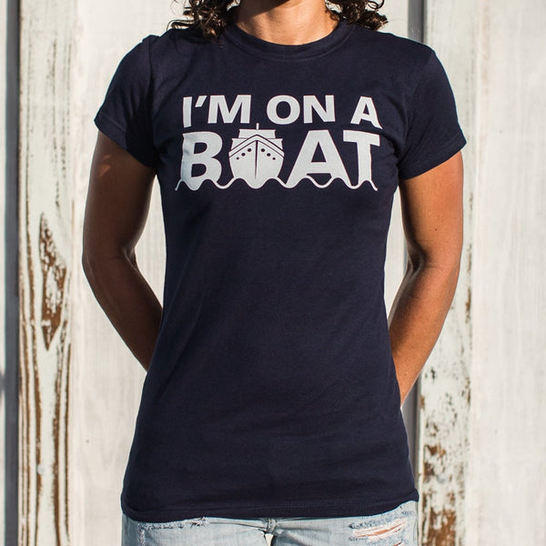 I'm On A Boat Women's T-Shirt