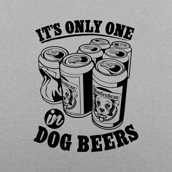 Only One In Dog Beers Women's T-Shirt