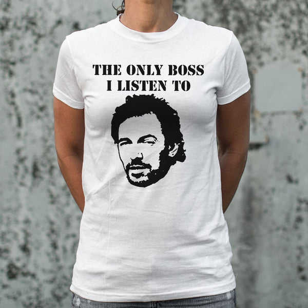 The Only Boss I Listen To Women's T-Shirt