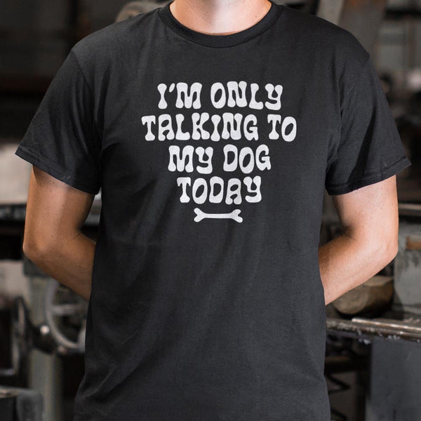 Only Talking to my Dog Men's T-Shirt