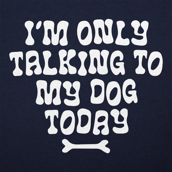 Only Talking to my Dog Men's T-Shirt