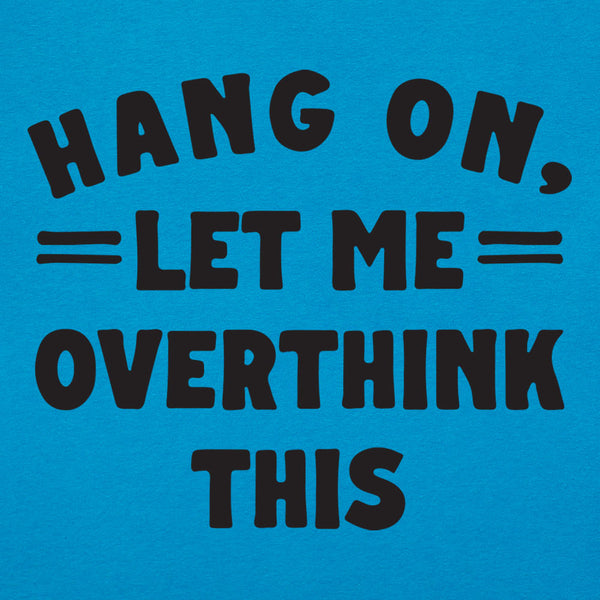 Overthink This Women's T-Shirt