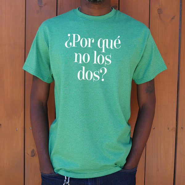 ¿Por Qué No Los Dos? Men's T-Shirt