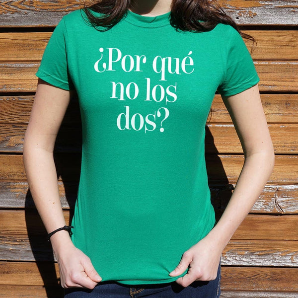 ¿Por Qué No Los Dos? Women's T-Shirt