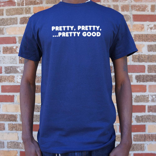 Pretty Pretty Pretty Good Men's T-Shirt
