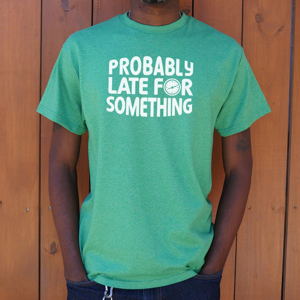 Probably Late Men's T-Shirt