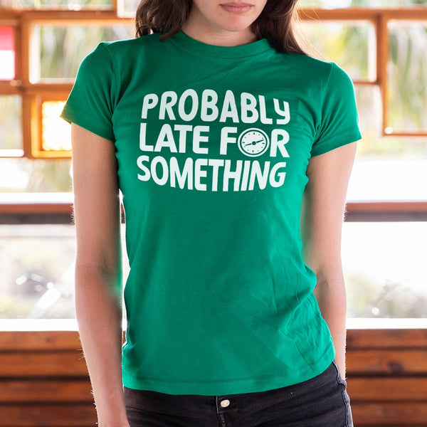 Probably Late Women's T-Shirt