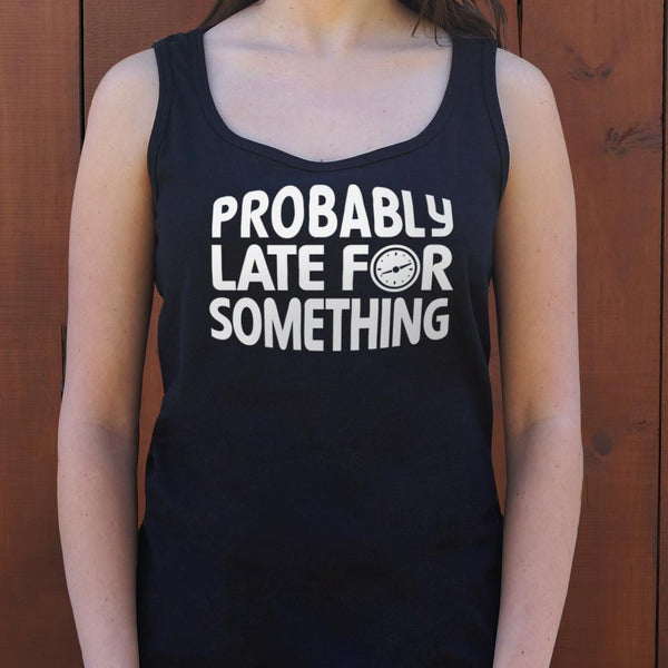 Probably Late Women's Tank Top