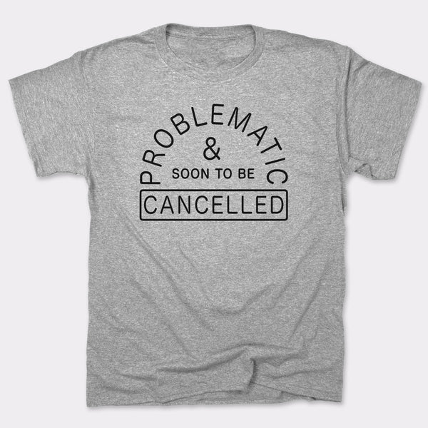 Problematic And Cancelled Men's T-Shirt