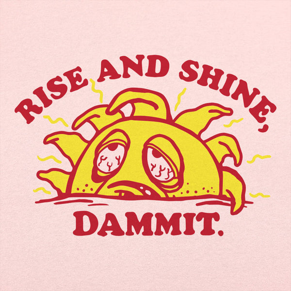 Rise And Shine Dammit Women's T-Shirt