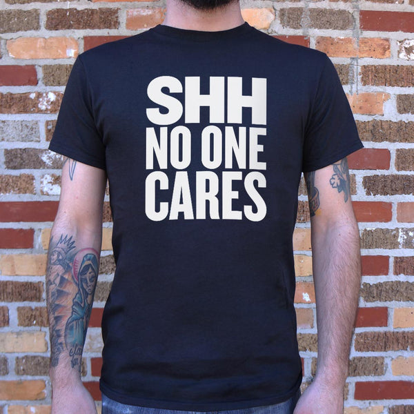 Shh No One Cares Men's T-Shirt