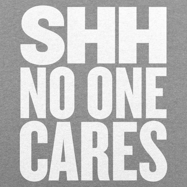 Shh No One Cares Men's T-Shirt