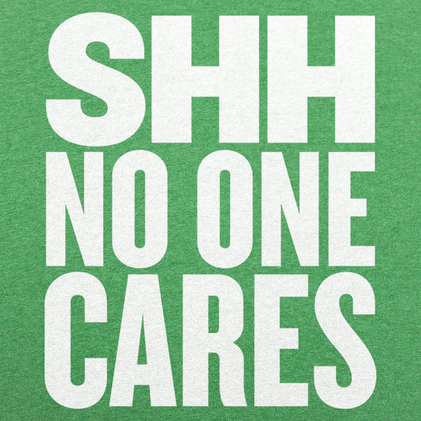 Shh No One Cares Men's T-Shirt