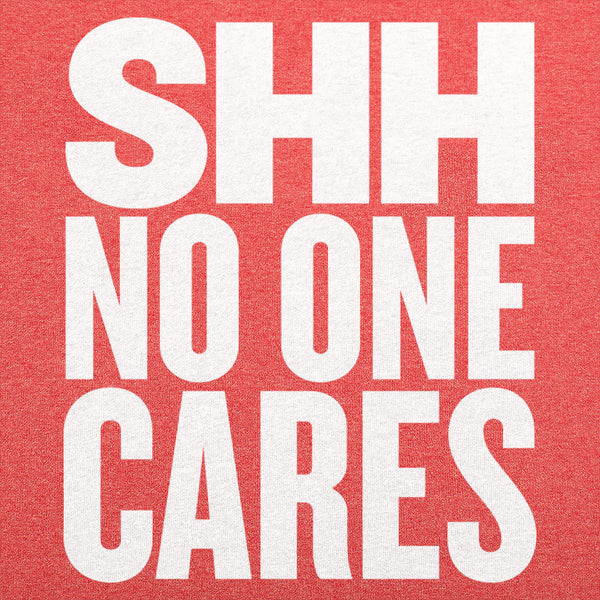 Shh No One Cares Men's T-Shirt