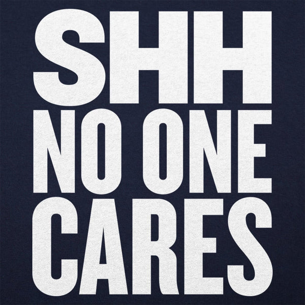 Shh No One Cares Women's T-Shirt