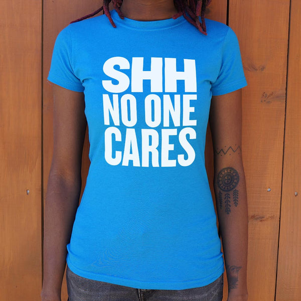 Shh No One Cares Women's T-Shirt