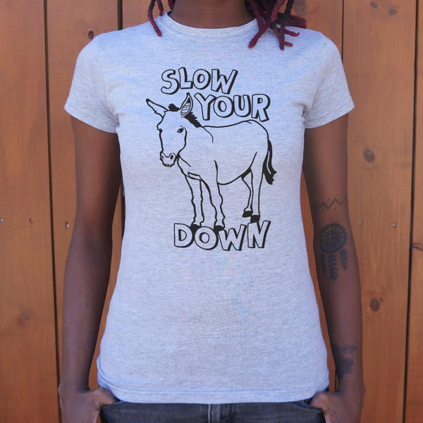 Slow Your Ass Down Women's T-Shirt