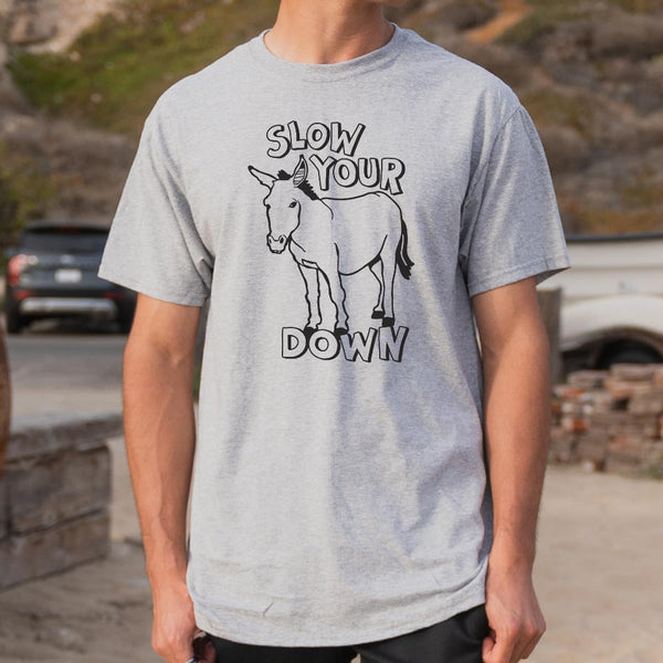 Slow Your Ass Down Men's T-Shirt